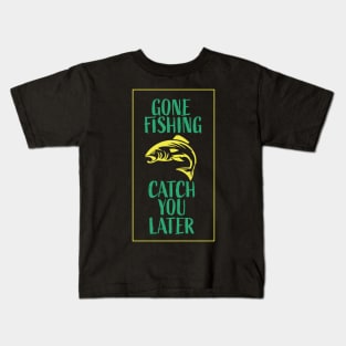 Gone Fishing Catch You Later Kids T-Shirt